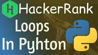 Python Loops HackerRank Solution Loops in python Hackerrank loops in python while For Loop