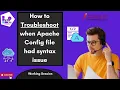 How to Troubleshoot when Apache Config file had syntax issue