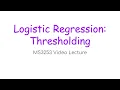 MS3253 Lecture 8D - Logistic Regression Thresholding