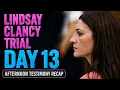 RECAP Lindsay Clancy Trial Day 13 Afternoon Testimony