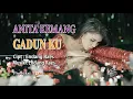 Gadun Ku - Anita Kemang | Gadun emang ngangenin, tapi mau ditinggal mulu?