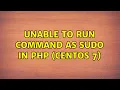 Unix Linux Unable to run command as sudo in php CentOS 7
