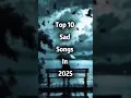Download Lagu ￼Top 10 English sad songs in 2025￼