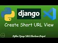 Python Django URL Shortener - Making the Create Short URL View PT 8