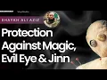 Download Lagu Protection Against Magic, Evil Eye \u0026 Jinn - Sheikh Ali Aziz (London)
