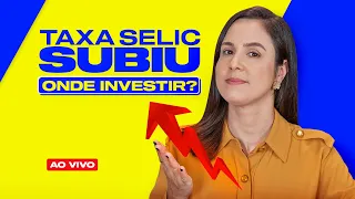 Taxa SELIC SUBIU! E agora, quais os melhores investimentos?