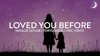 Loved You Before - Natalie Taylor (Lyric Video em Português)