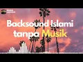 Backsound Islami Tanpa Musik (No Copyright) #part1