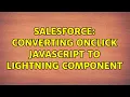 Salesforce Converting OnClick Javascript to Lightning Component