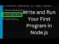 How To Write and Run Your First Program in Node js