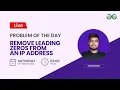 Remove leading zeros from an IP address Problem of the Day - 2022 Yash Dwivedi GFG