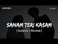 Download Lagu Sanam Teri Kasam Jukebox (Slowed + Reverb) | Harshvardhan Rane, Mawra Hocane | SR Lofi