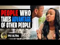 People Who Takes Advantage Of Other People | @PixUltraa 