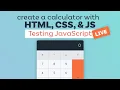 Create a Calculator with HTML CSS and Vanilla JavaScript Testing JavaScript