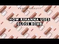 HOW RIHANNA USES GLOSS BOMB FENTY BEAUTY