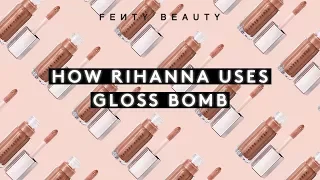 HOW RIHANNA USES GLOSS BOMB FENTY BEAUTY