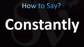 How to Pronounce Constantly (CORRECTLY!)