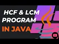 Program to find HCF LCM OF two numbers JAVA