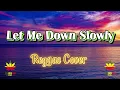 Let Me Down Slowly - Reggae Version