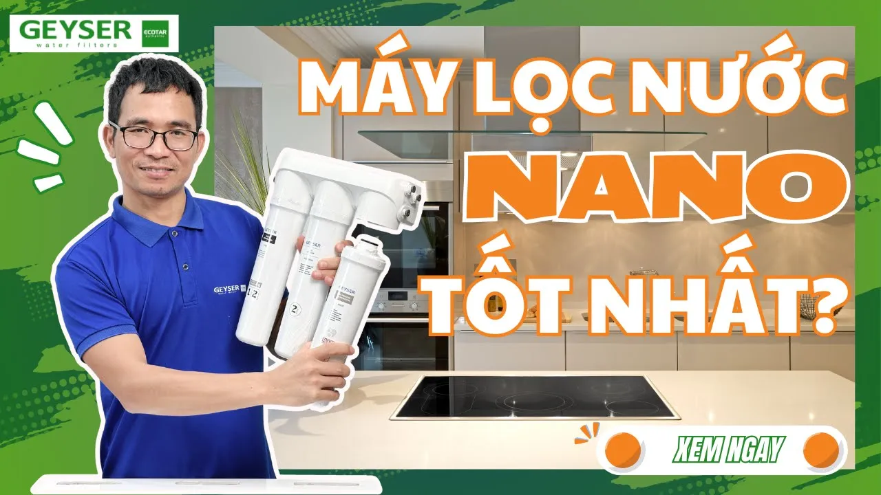 Outline Video Máy lọc nước Nano nào tốt? Cách lựa chọn theo chuẩn chuyên gia