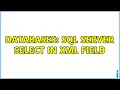 Databases SQL Server Select in XML field 3 Solutions