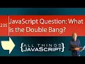 JavaScript Question What is the Double Bang