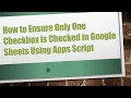 How to Ensure Only One Checkbox is Checked in Google Sheets Using Apps Script
