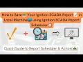How to Save Your Ignition SCADA Report in Local Machine using Ignition SCADA Report Scheduler