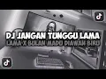 Lagu DJ JANGAN TUNGGU LAMA LAMA NANTI DIAMBIL X BULAN MADU DIAWAN BIRU VIRAL TIKTOK FULLSONG MAMAN FVNDY