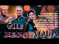 AQUA - Greatest Hits . The Best Music . Best Song