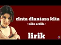 Download Lagu CINTA DIANTARA KITA - NIKE ARDILA - [ LIRIK LAGU ] SELAMAT JALAN KASIH