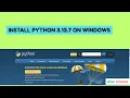 How Install Python 3 13 7 on windows