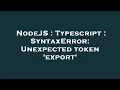 NodeJS Typescript SyntaxError Unexpected token export