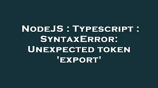 NodeJS Typescript SyntaxError Unexpected token export