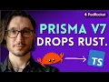 First look at Prisma ORM v7 Will Madden PodRocket