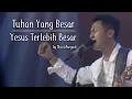 Download Lagu Tuhan Yang Besar medley Yesus Terlebih Besar by Nico Maryadi