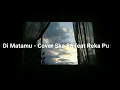 Download Lagu Di Matamu(sufian suhaimi)-cover Ska 86 feat REKA PUTRI