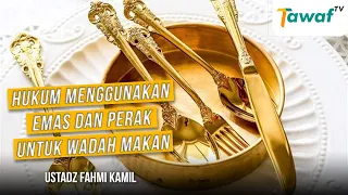 hukum menggunakan bejana wadah dari emas dan perak ustadz fahmi kamil