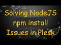 Solving NodeJS npm install Issues in Plesk