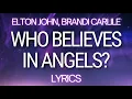 Download Lagu Who Believes In Angels - Elton John \u0026 Brandi Carlile | LYRICS ☮