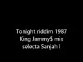 Tonight riddim 1987 King Jammys mix selecta Sanjah I