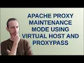 Webmasters Apache proxy maintenance mode using virtual host and ProxyPass