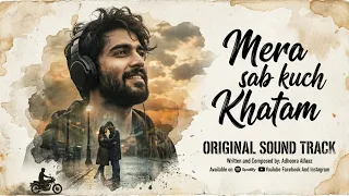 mera sab kuch uske saath khatam ho gaya sad hindi song adhoora alfaaz 