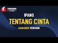 Ipang - Tentang Cinta (Karaoke)