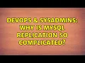 DevOps SysAdmins Why is MySQL Replication so complicated 2 Solutions