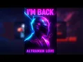 Lagu I’M BACK – Altraman Love (EDM Comeback Anthem 2025)