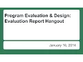 Program Evaluation and Design Evaluation Report Hangout January 2014