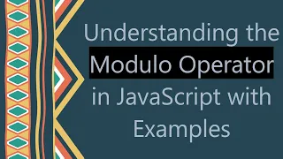 Understanding the Modulo Operator in JavaScript with Examples