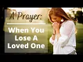 A Prayer When You Lose a loved One Comfort in Loss Prayer of Grief