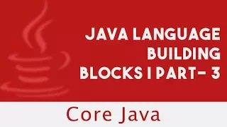 CORE JAVA Java Language Building Blocks Part-3 Lecture 11